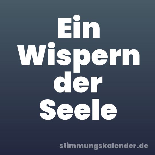 Ein Wispern der Seele