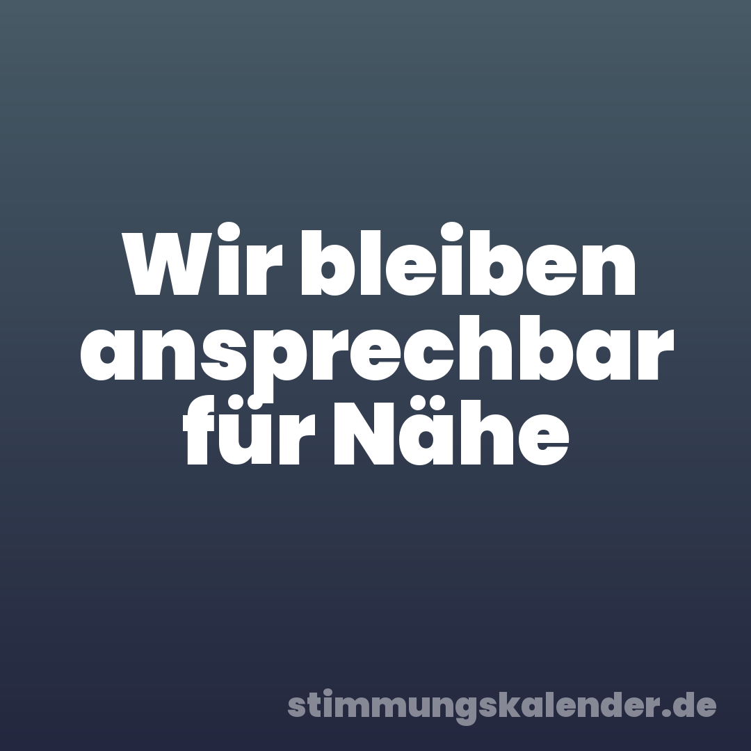 Wir bleiben ansprechbar für Nähe
