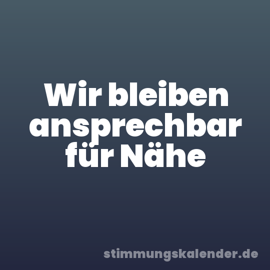 Wir bleiben ansprechbar für Nähe