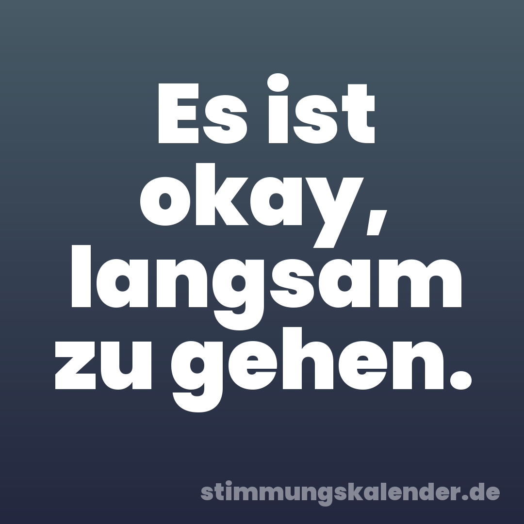 Es ist okay, langsam zu gehen.