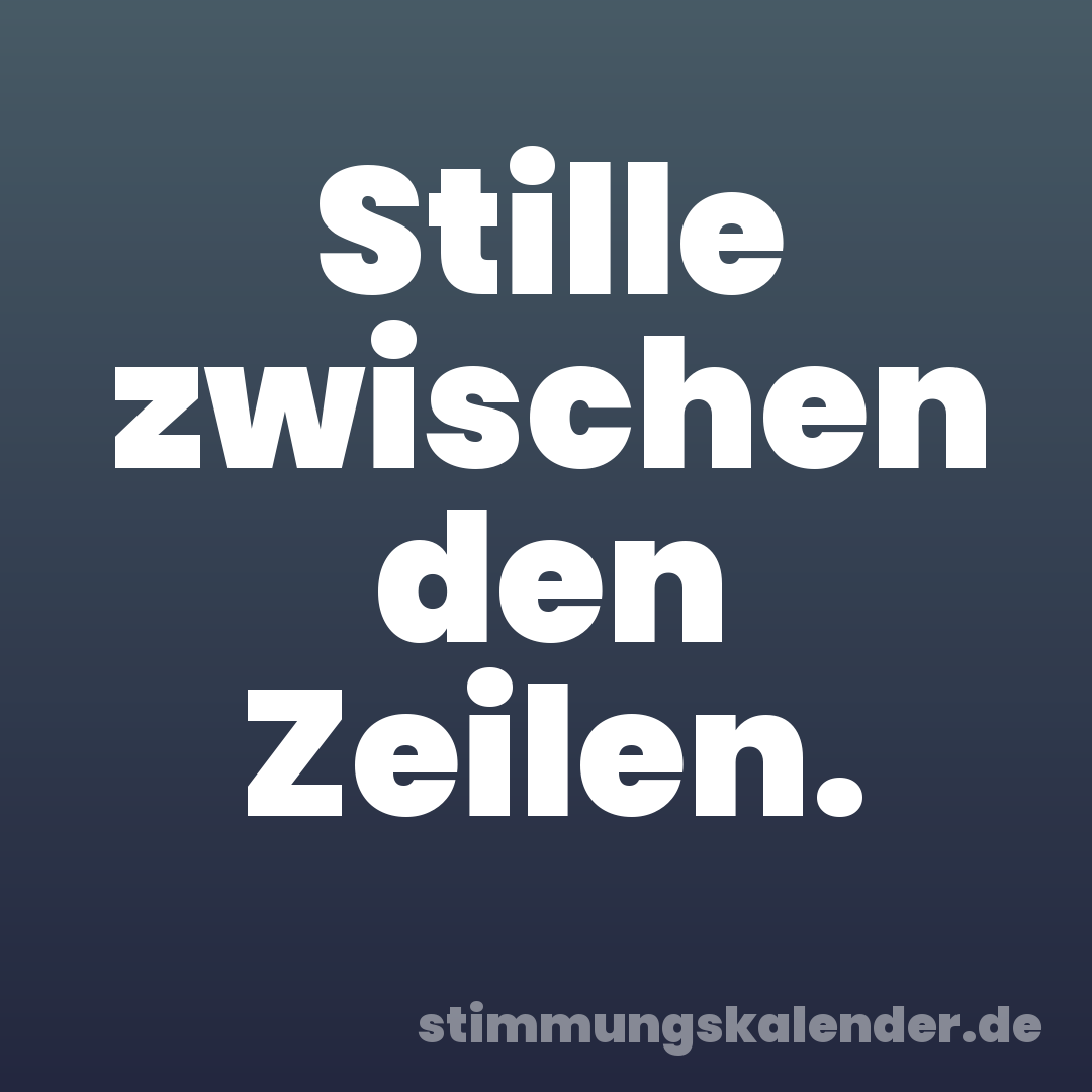 Stille zwischen den Zeilen.