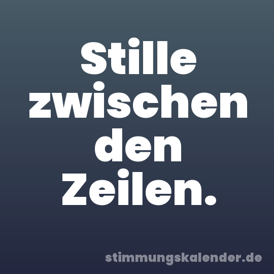Stille zwischen den Zeilen.