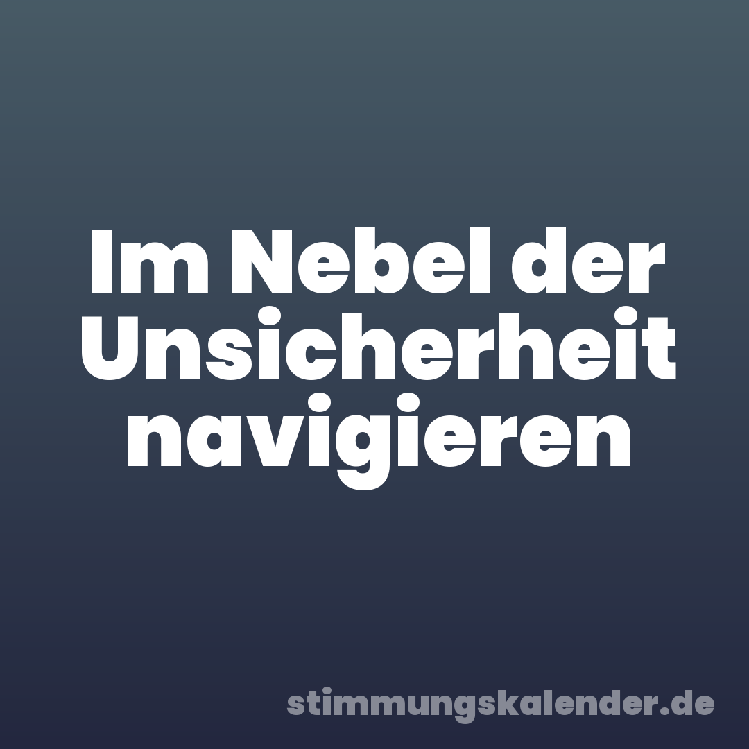 Im Nebel der Unsicherheit navigieren
