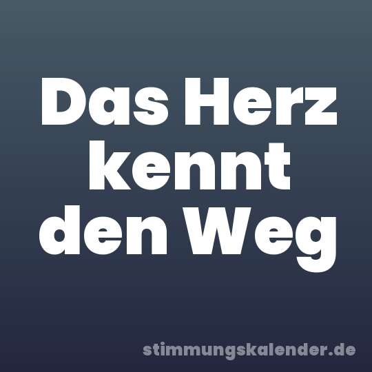 Das Herz kennt den Weg