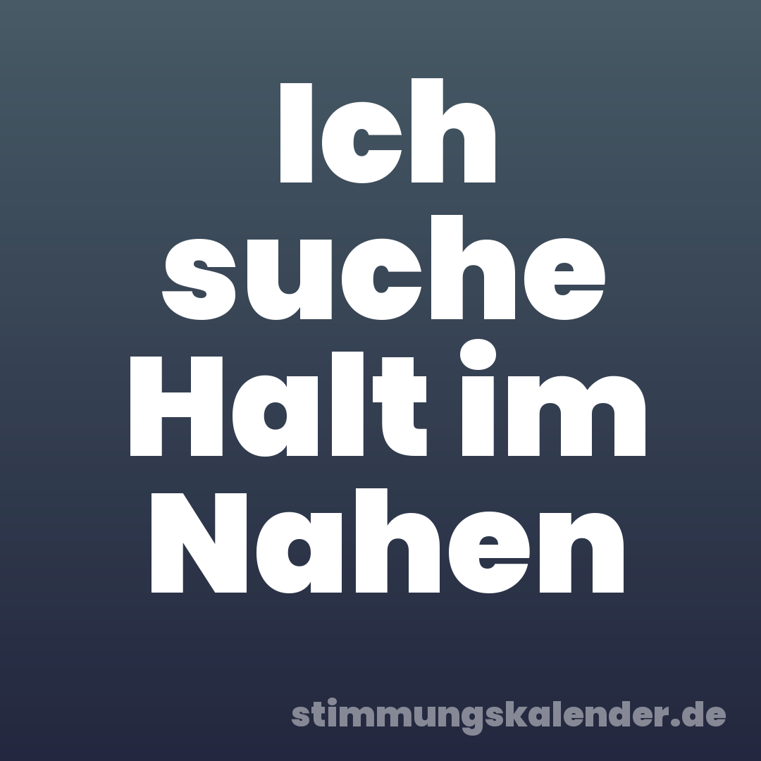 Ich suche Halt im Nahen