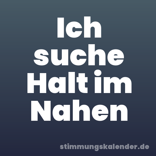 Ich suche Halt im Nahen
