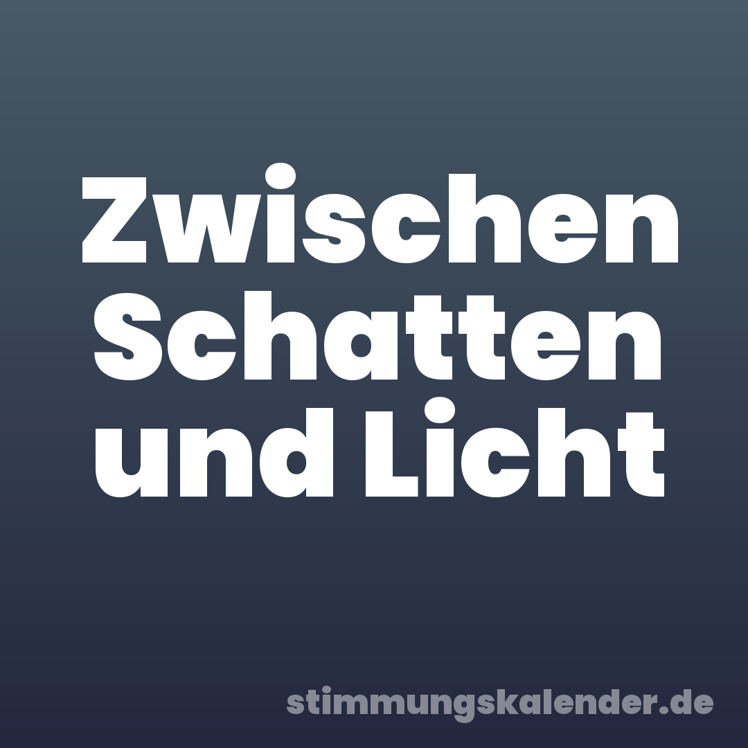 Zwischen Schatten und Licht