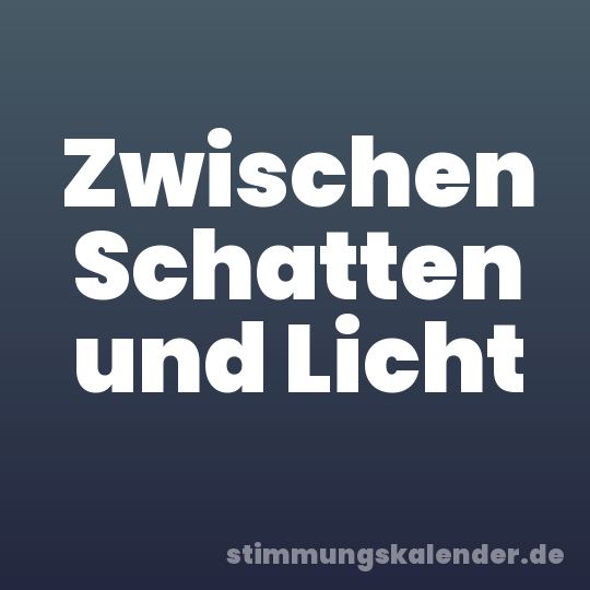 Zwischen Schatten und Licht