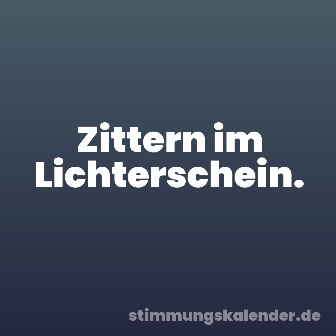 Zittern im Lichterschein.
