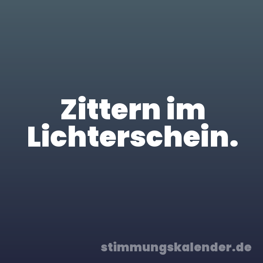 Zittern im Lichterschein.