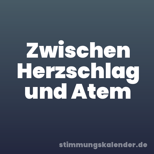 Zwischen Herzschlag und Atem