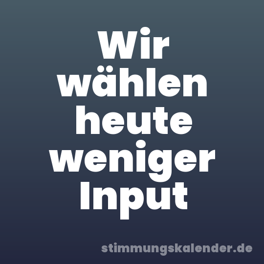 Wir wählen heute weniger Input