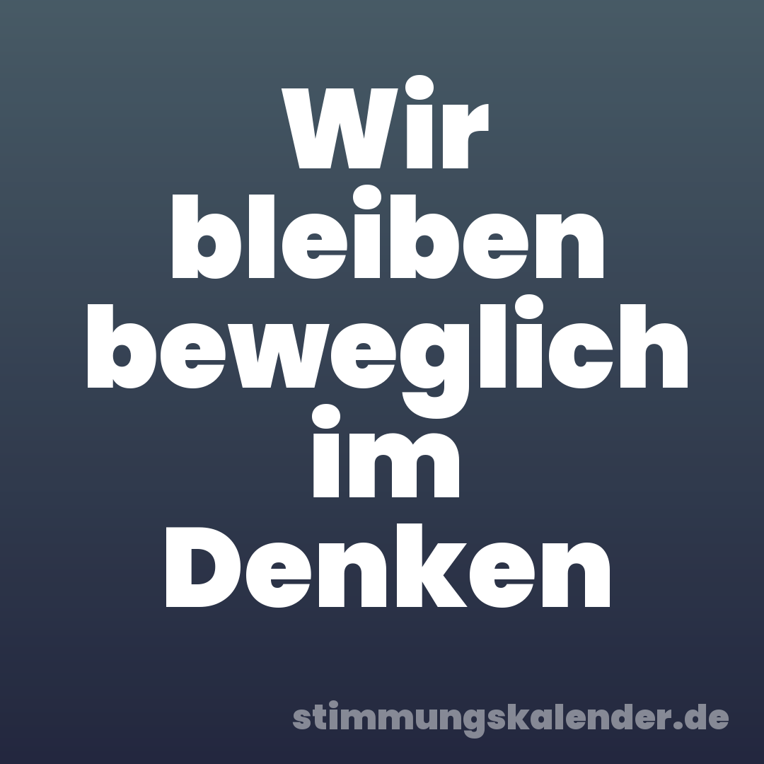 Wir bleiben beweglich im Denken