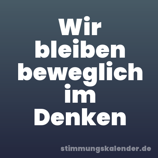 Wir bleiben beweglich im Denken