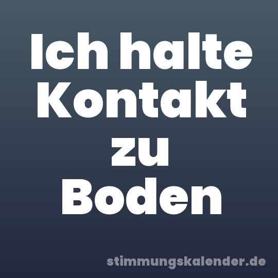 Ich halte Kontakt zu Boden
