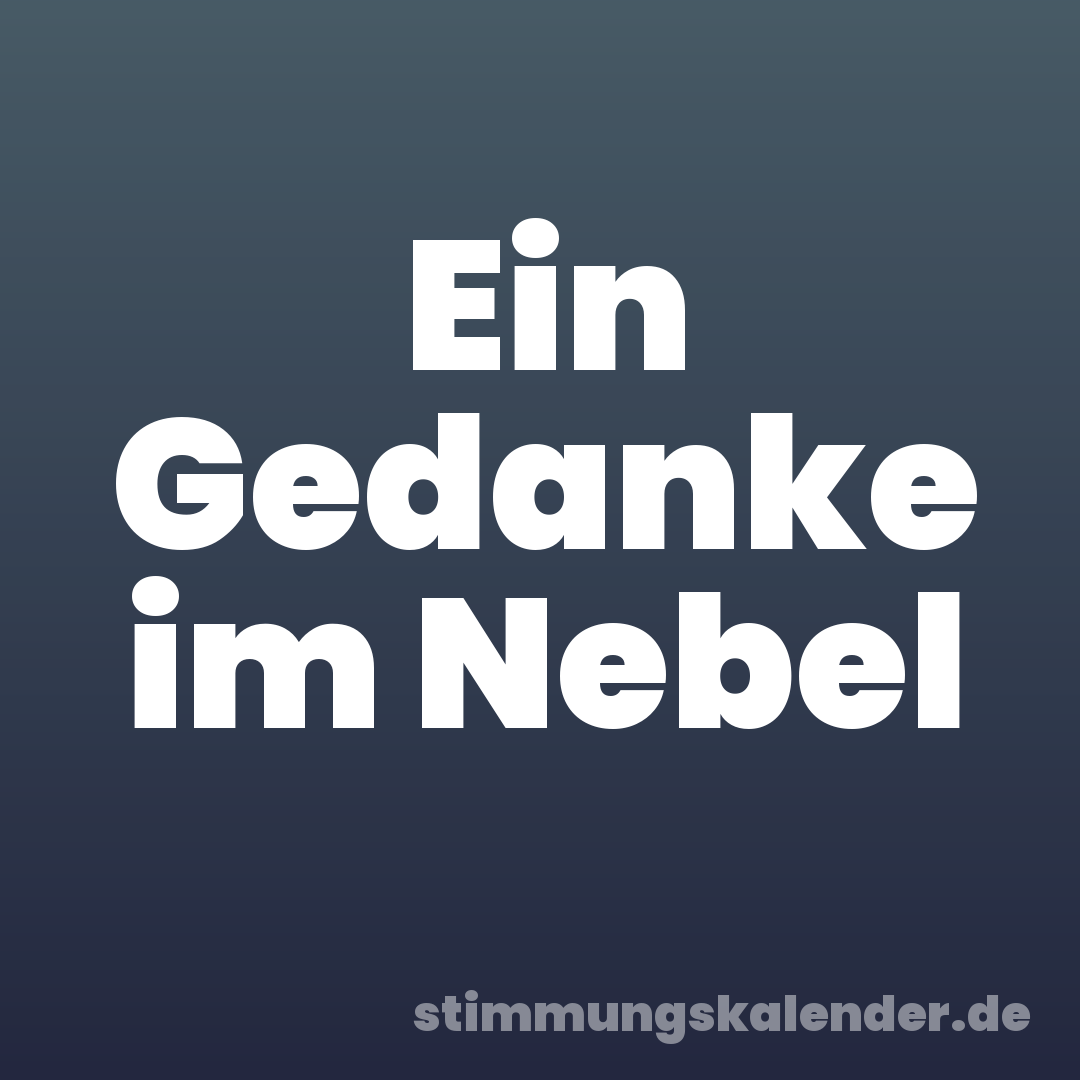 Ein Gedanke im Nebel