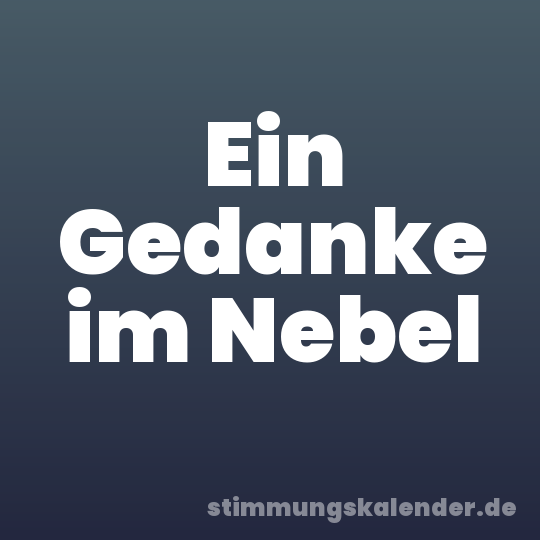 Ein Gedanke im Nebel