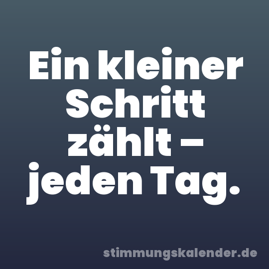 Ein kleiner Schritt zählt – jeden Tag.