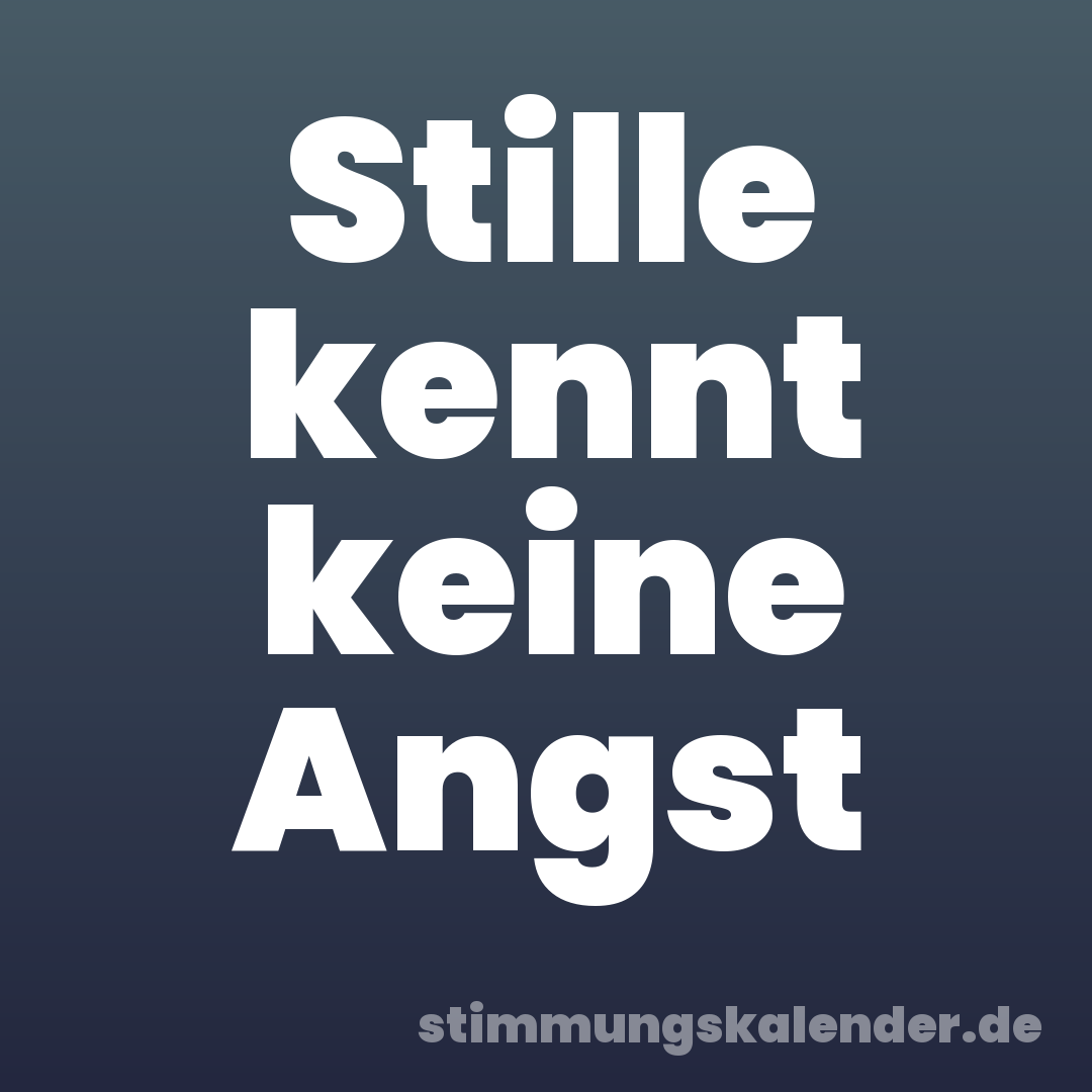 Stille kennt keine Angst