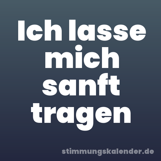 Ich lasse mich sanft tragen