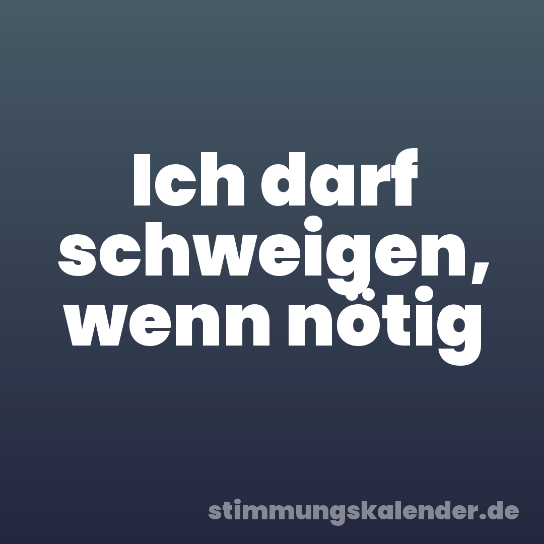 Ich darf schweigen, wenn nötig