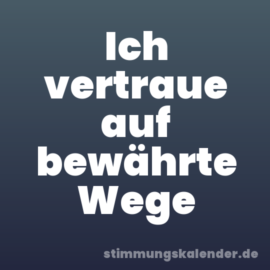 Ich vertraue auf bewährte Wege