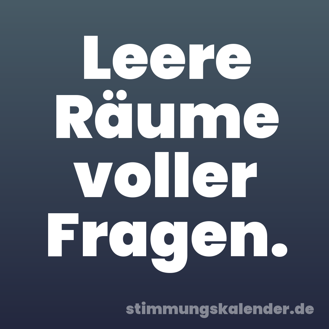 Leere Räume voller Fragen.