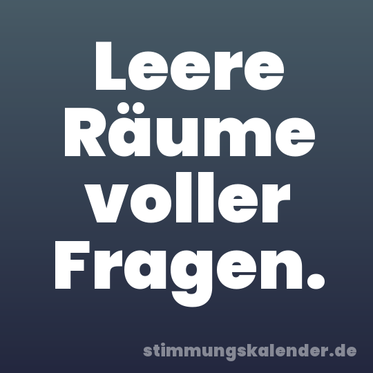 Leere Räume voller Fragen.