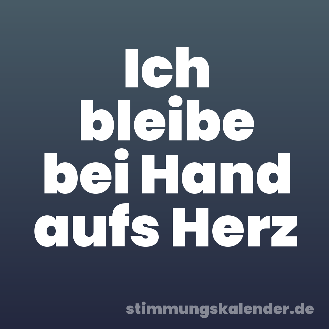 Ich bleibe bei Hand aufs Herz