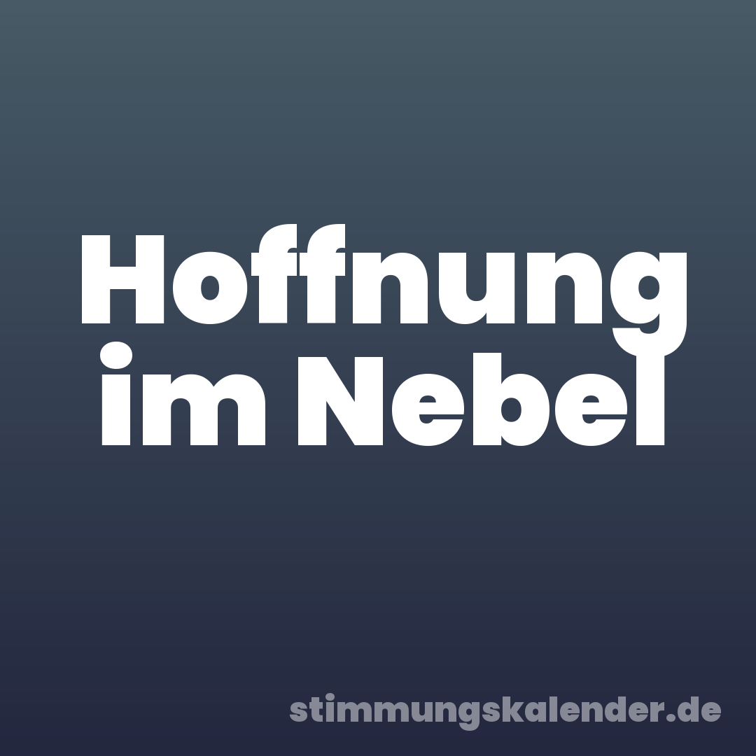 Hoffnung im Nebel