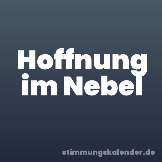 Hoffnung im Nebel