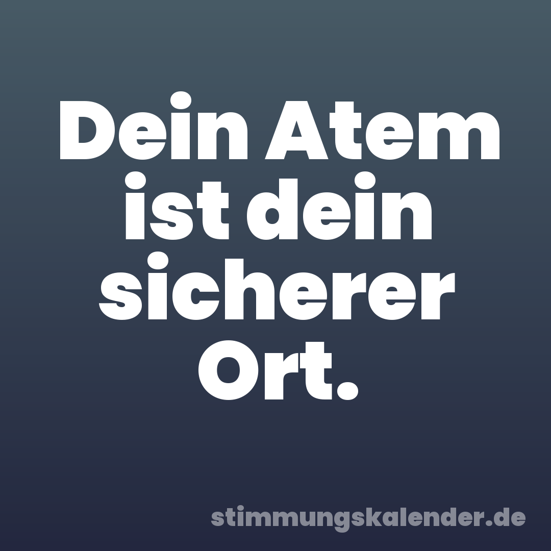Dein Atem ist dein sicherer Ort.