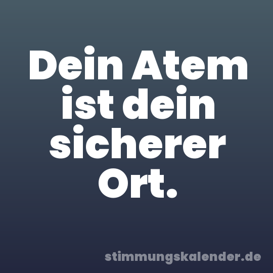 Dein Atem ist dein sicherer Ort.
