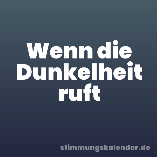 Wenn die Dunkelheit ruft