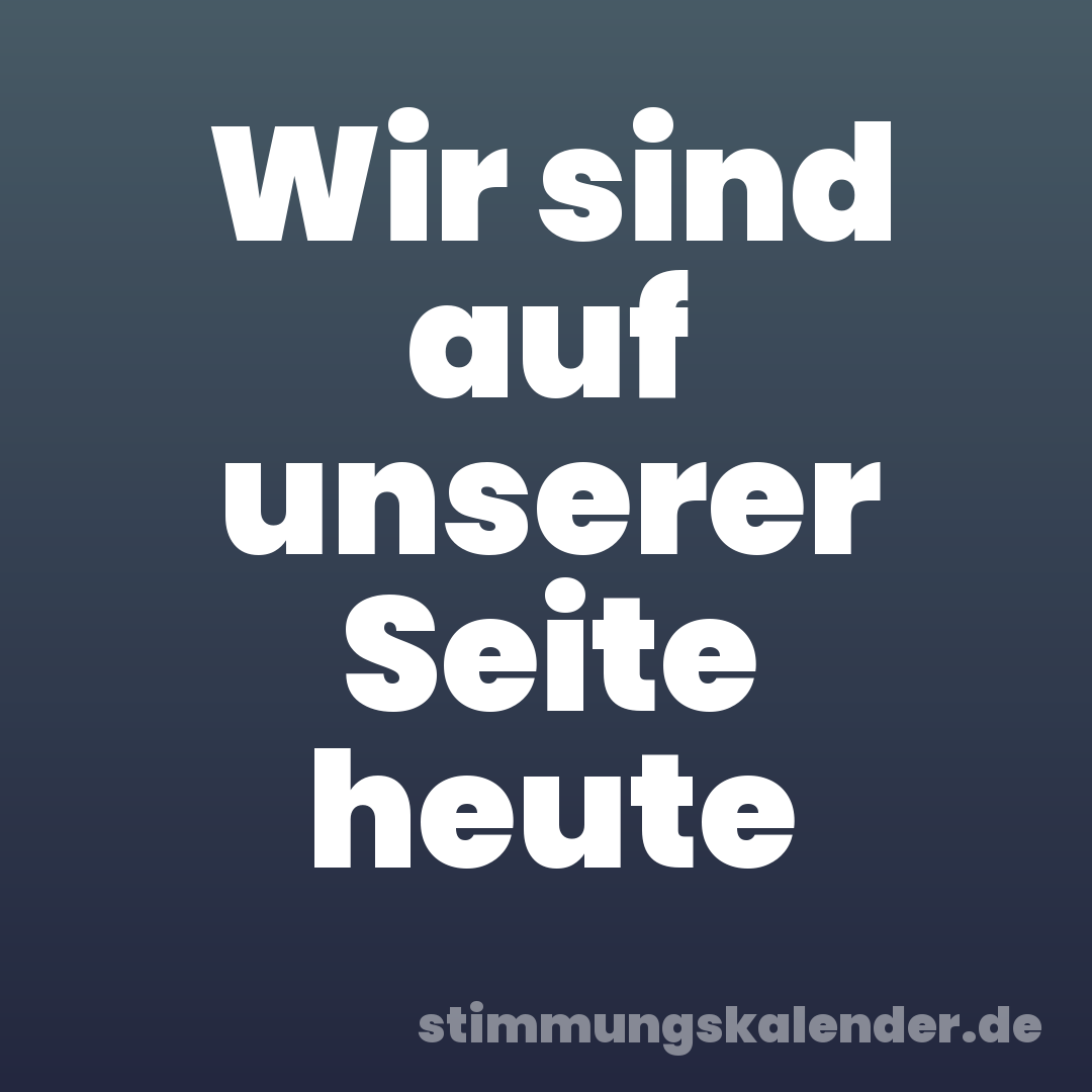 Wir sind auf unserer Seite heute