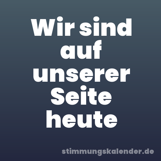 Wir sind auf unserer Seite heute