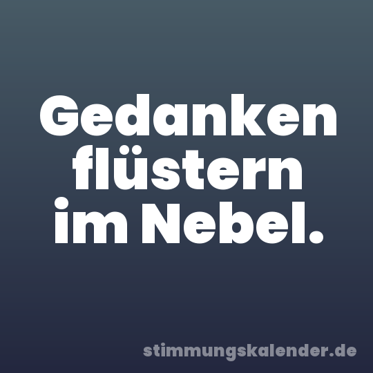 Gedanken flüstern im Nebel.