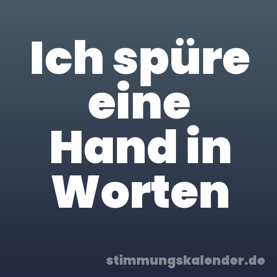 Ich spüre eine Hand in Worten