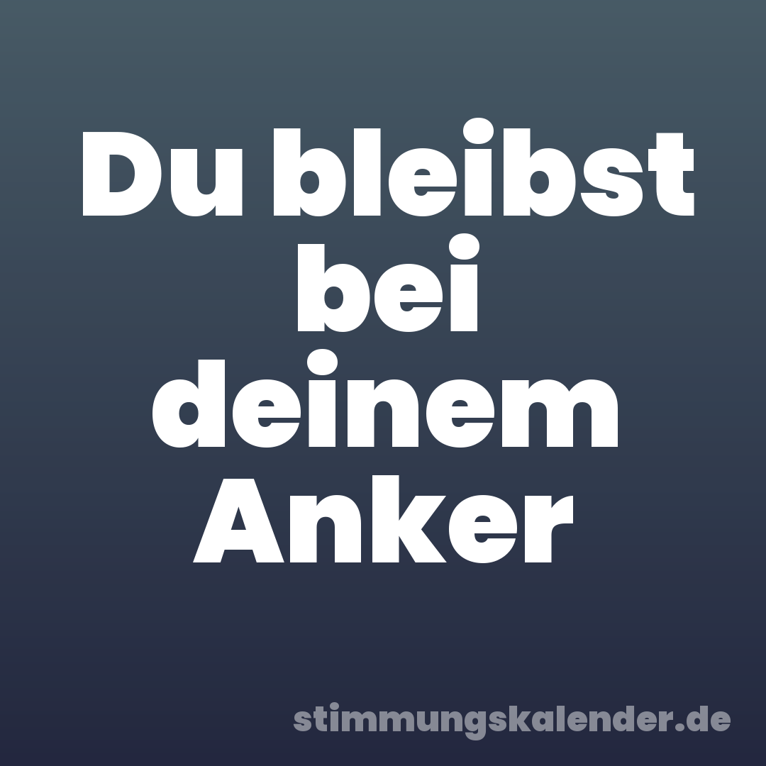 Du bleibst bei deinem Anker