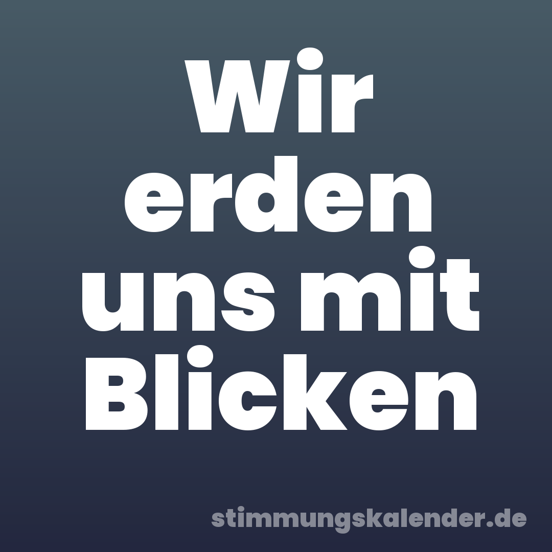 Wir erden uns mit Blicken