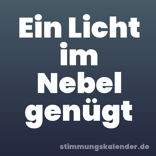 Ein Licht im Nebel genügt