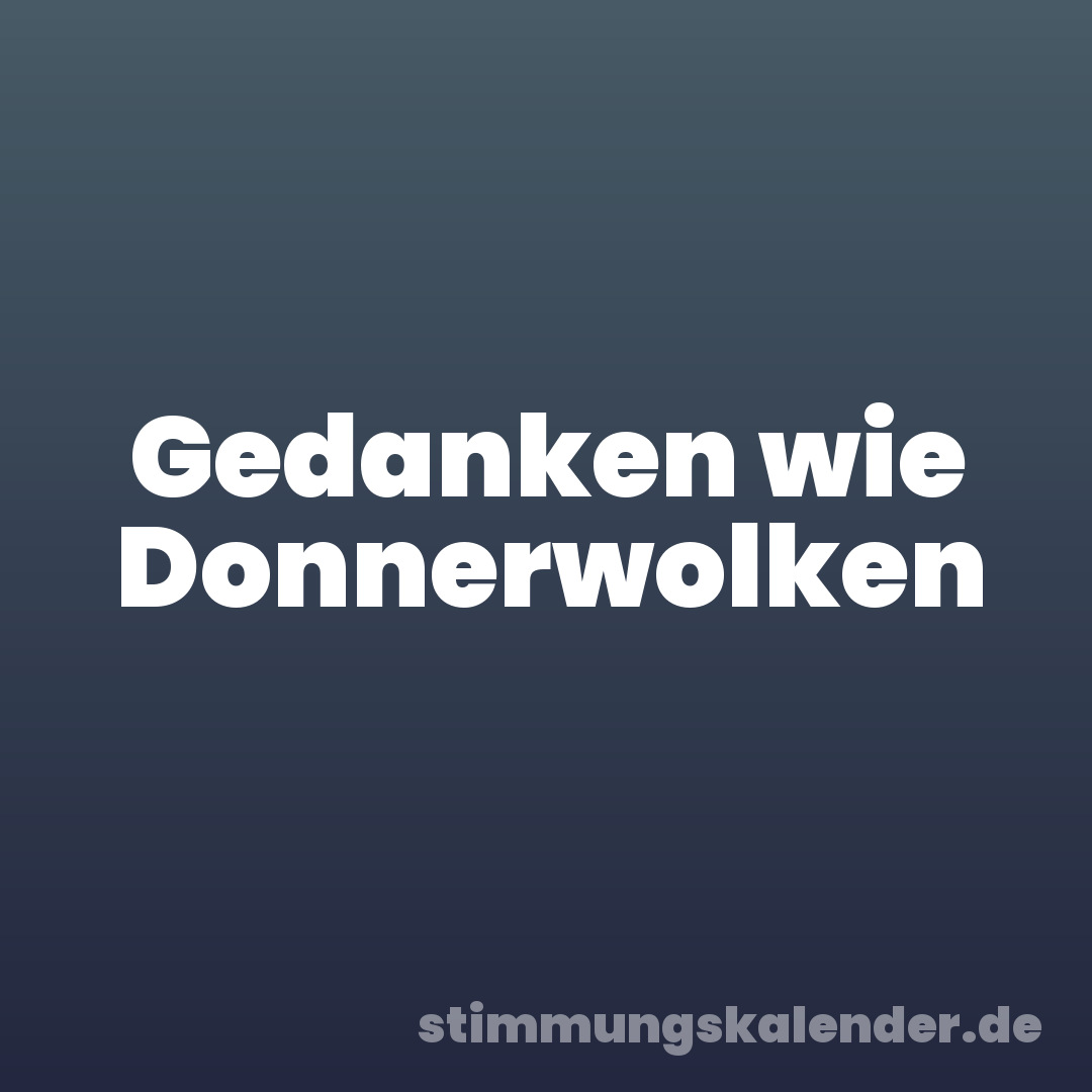 Gedanken wie Donnerwolken