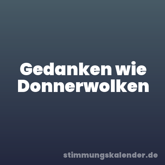 Gedanken wie Donnerwolken