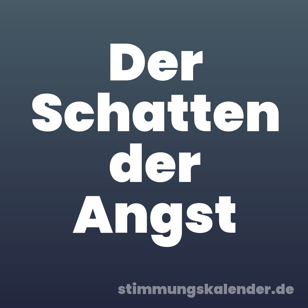 Der Schatten der Angst