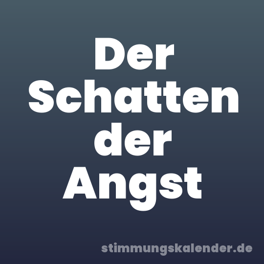 Der Schatten der Angst