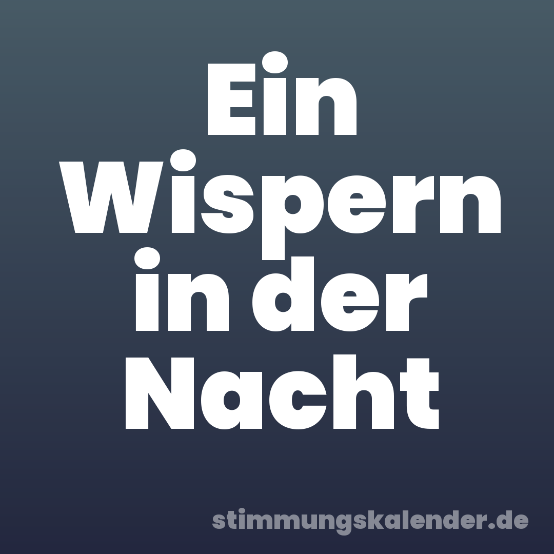 Ein Wispern in der Nacht
