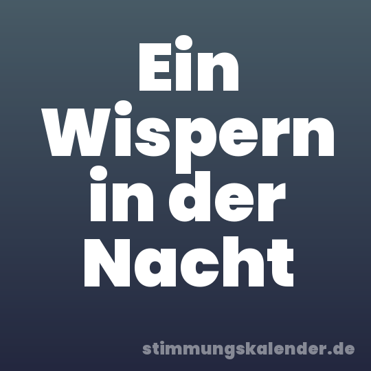 Ein Wispern in der Nacht