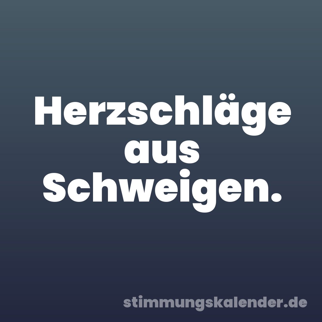 Herzschläge aus Schweigen.