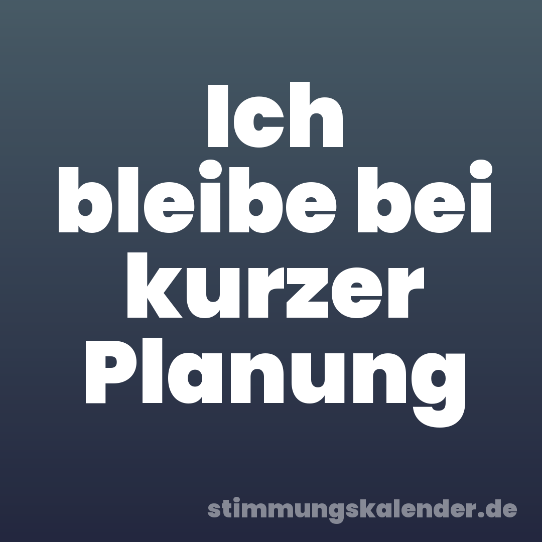 Ich bleibe bei kurzer Planung