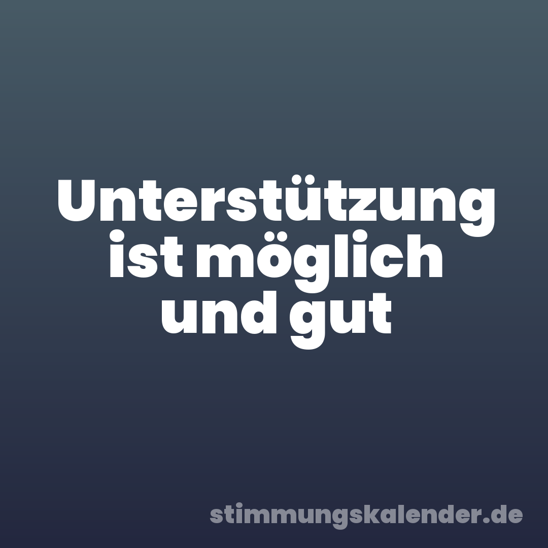 Unterstützung ist möglich und gut